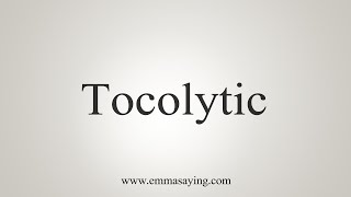 How To Say Tocolytic [upl. by Quillon149]