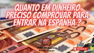 QUANTO PRECISO COMPROVAR EM DINHEIRO PARA ENTRAR NA ESPANHA [upl. by Robina]