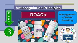 DOACs Part 3 Anticoagulation Principles  Part 3 Pt Counseling  Management of DOAC Bleeding [upl. by Pompei]