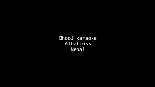 Bhool Albatross Nepal karaoke version [upl. by Couq809]