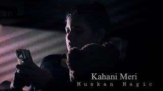 Kahani Meri  Theme Video  Muskan Magic [upl. by Jessen]