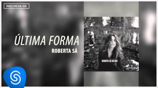 Roberta Sá  Última Forma Álbum Delírio Áudio Oficial [upl. by Soulier]