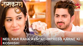 Naamkaran  नामकरण  Neil kar raha Avni ko impress karne ki koshish [upl. by Linad]