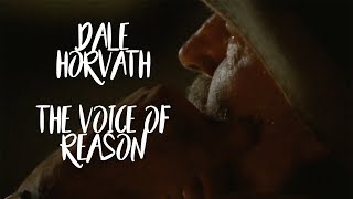 Dale Horvath  The Voice of Reason [upl. by Yenruoc814]