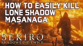 SEKIRO BOSS GUIDES  How To Easily Kill Lone Shadow Masanaga [upl. by Ees]