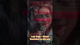 Lady Gaga  Always Remember us this way music song love [upl. by Llemor152]