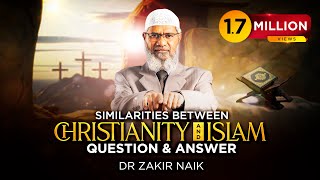 SIMILARITIES BETWEEN CHRISTIANITY AND ISLAM  QUESTION amp ANSWER  DR ZAKIR NAIK [upl. by Suidualc257]