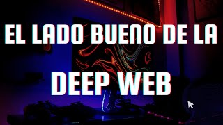 EL LADO POSITIVO DE LA DEEP WEB [upl. by Ereveniug]