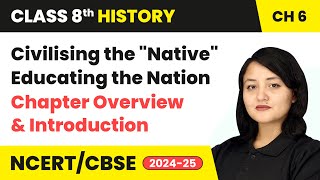 Civilising the quotNativequot Educating the Nation  Chapter Overview  Class 8 History Ch 6  CBSE 2024 [upl. by Retsevlis]