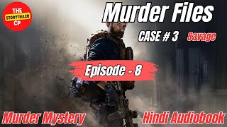 Savage  Murder Files  Case 3  Episode 8  Murder Mystery  Hindi Audiobook [upl. by Repsac]