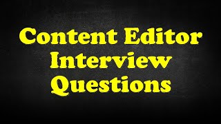 Content Editor Interview Questions [upl. by Jennings232]