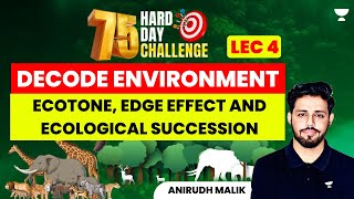 L4  Ecotone Edge Effect and Ecological Succession  Anirudh Malik  UPSC CSE 2024 [upl. by Elinore]