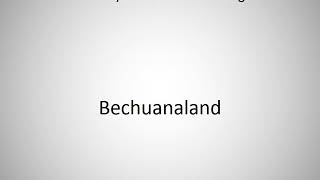 How to say Bechuanaland in English [upl. by Anad920]