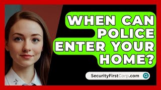 When Can Police Enter Your Home  SecurityFirstCorpcom [upl. by Eramal]