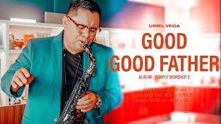 Good Good Father  Sax Instrumental  Uriel Vega Official Video [upl. by Nilyak]