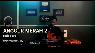 ANGGUR MERAH 2  Loela drakel  Live Cover Inche key [upl. by Aztilay300]