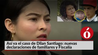 Así va el caso de Dilan Santiago nuevas declaraciones de familiares y Fiscalía por muerte del menor [upl. by Notniuq805]