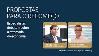 Propostas para o recomeço Rodrigo Maia Presidente da Câmara e Mário Mesquita [upl. by Neirda]