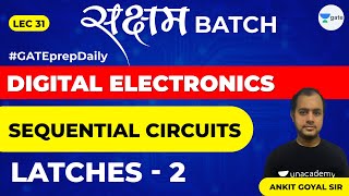 Sequential Circuits  Latches 2  Lec 31  Digital Electronics  GATE EE amp ECE 2021 Exam [upl. by Illyes]