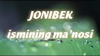 JONIBEK ISMINING MANOSI JONIBEK MANOSI ISIM ISMINING MANO ISMI ЖОНИБЕК ИСМИ ИСИМ МАЬНОСИ [upl. by Etnaid751]