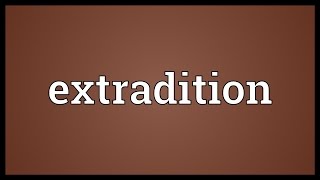 Extradition Meaning [upl. by Ennovihs]