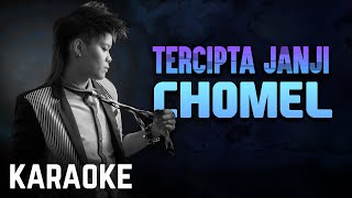 Chomel  Tercipta janji Karaoke Official [upl. by Marala]