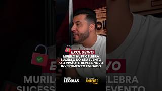 MURILO HUFF CELEBRA SUCESSO DO AO VIVÃO E REVELA NOVO INVESTIMENTO EM GADO [upl. by Rona260]