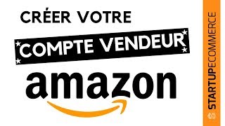 COMMENT CRÉER UN COMPTE VENDEUR AMAZON PROFESSIONNEL Tutoriel Complet pour Devenir VENDEUR AMAZON [upl. by Rehm]