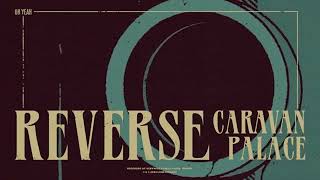 Caravan Palace  Reverse  REVERSED [upl. by Akemad775]