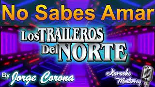 Karaoke Monterrey  Traileros Del Norte  No Sabes Amar [upl. by Carmen]