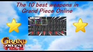 GPO THE 10 BEST WEAPONS IN GRAND PIECE ONLINE [upl. by Animar]