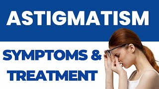 Astigmatism Symptoms Types And Treatment [upl. by Cioban]