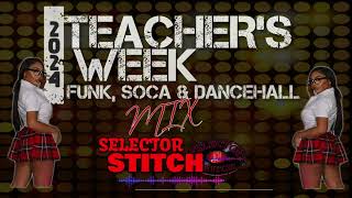 2024 Teachers Week Funk Soca amp Dancehall Mix  Selector Stitch [upl. by Buroker108]