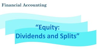 Financial Accounting Equity Dividends and Splits [upl. by Rossen]