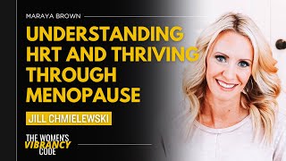 Understanding HRT and Thriving Through Menopause featuring Jill Chmielewski [upl. by Lucita]