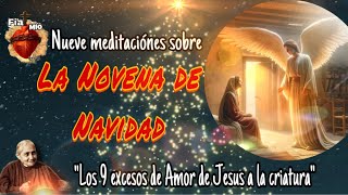 1  Meditación de la Novena de Navidad  Los 9 Excesos de Amor de Jesus Parte 1er y 2do Exceso [upl. by Koralie793]