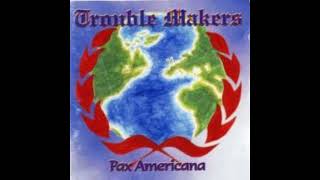 TROUBLE MAKERS  Pax Americana Oi 2000 [upl. by Ahsanat]