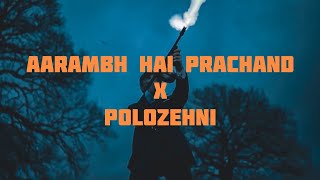 Aarambh Hai Prachand •X• Polozehni  Shrylox 🔥 [upl. by Tezile680]