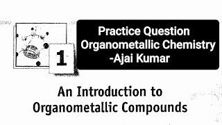 Practice Question  Organometallic Chemistry  Ajai Kumar  CSIR NET  IIT GATE  IIT JAM  DU  BHU [upl. by Adeehsar]