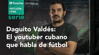 Fonoma  Daguito Valdés youtuber cubano sobre fútbol [upl. by Gavan]