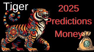 Tiger – Chinese astrology 2025 Money and Business Predictions [upl. by Aicineohp632]