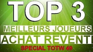 TOP 3 DES MEILLEURS JOUEURS POUR L ACHAT REVENTE  SPÉCIAL TOTW 49 [upl. by Acinimod947]