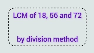 LCM of 18 56 and 72 by division method  Learnmaths [upl. by Nnyloj]