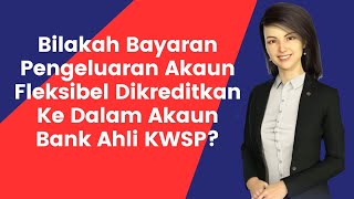 Bilakah Bayaran Pengeluaran Akaun Fleksibel Dikreditkan Ke Dalam Akaun Bank Ahli KWSP [upl. by Fleece]