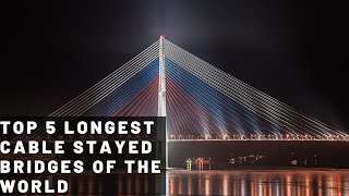 Top 5 Longest Cable Stayed Bridges Of The World  Toppie5 [upl. by Alethia]