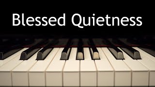 Blessed Quietness Joys Are Flowing Like a River  piano instrumental hymn with lyrics [upl. by Anelem]