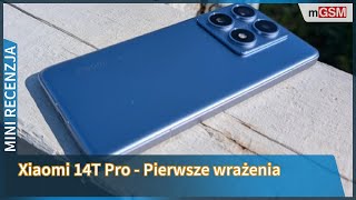 Xiaomi 14T Pro  pierwsze wrażenia [upl. by Lorrac908]