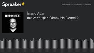 012 Yetişkin Olmak Ne Demek [upl. by Nixon]