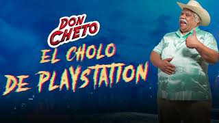 Don Cheto  El Cholo de PlayStation  Audio Oficial  Morena Music [upl. by Laen]