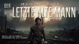 DER LETZTE ALTE MANN  AMERIKA FÄLLT  Buch 10 Kostenlose Hörbuch sciencefiction postapokalyptisch [upl. by Rosalynd]